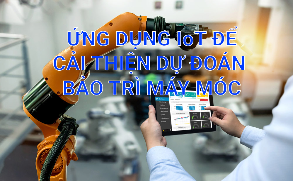 Bài viết - Ứng dụng của IOT trong dự đoán bảo trì máy móc